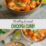 Collage image of coconut chickpea curry in a serving bowl with metal spoon. Image has text overlay that read 'Healthy Coconut Chickpea Curry'.