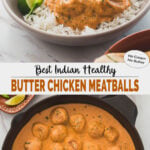 collage image of healthy butter chicken meatballs in a serving dish and cast iron skillet