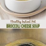 Instant pot broccoli cheddar soup long collage pin for Pinterest.