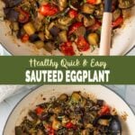 Collage image of sauteed eggplant and tomatoes in a large skillet with text over that reads 'healthy quick and easy sauteed eggplant'.